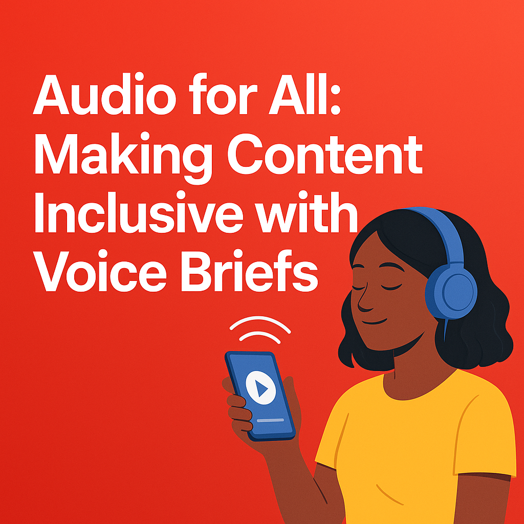 Audio for All: Making Content Inclusive with Voice Briefs